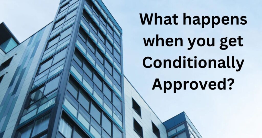 What happens when you get Conditionally Approved?