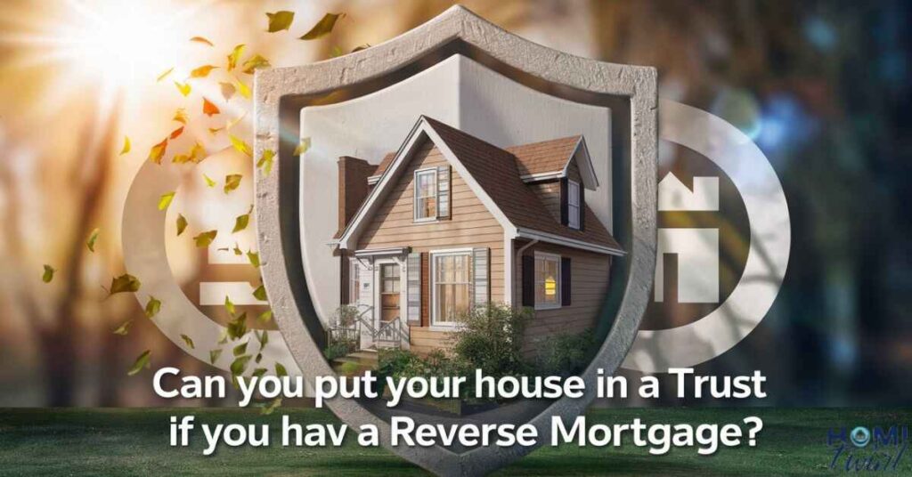 Can You Put Your House in a Trust if You Have a Reverse Mortgage?
